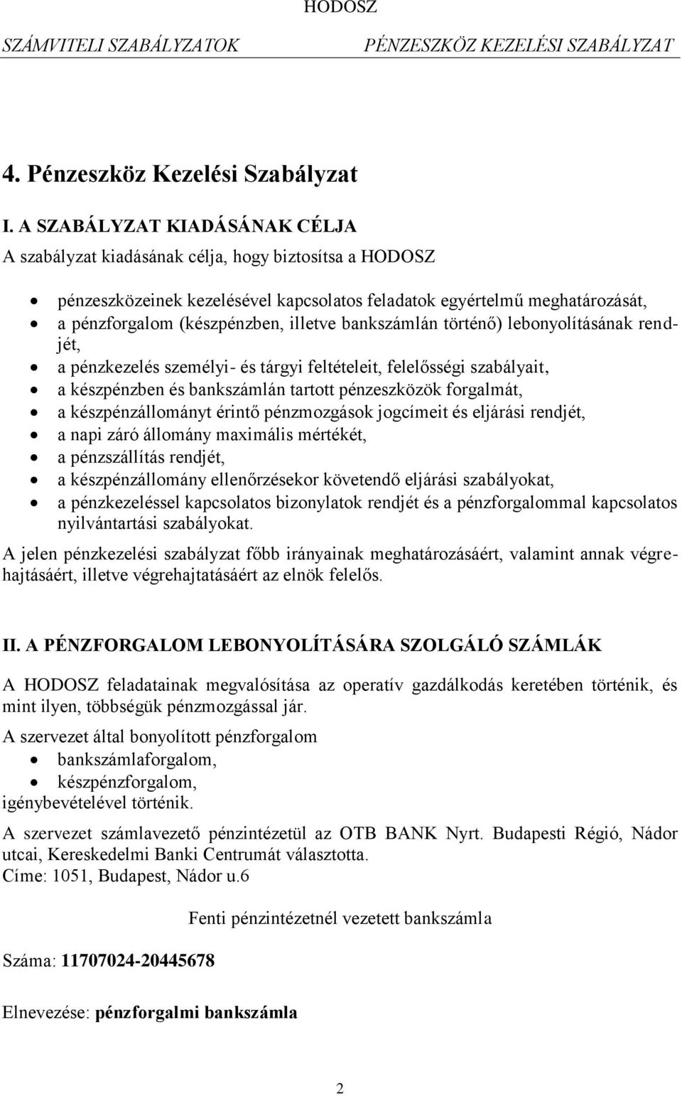 bankszámlán történő) lebonyolításának rendjét, a pénzkezelés személyi- és tárgyi feltételeit, felelősségi szabályait, a készpénzben és bankszámlán tartott pénzeszközök forgalmát, a készpénzállományt