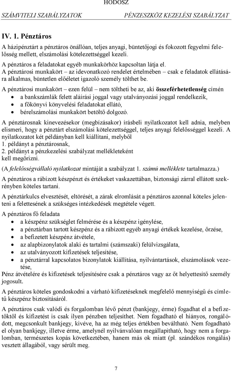 A pénztárosi munkakört az idevonatkozó rendelet értelmében csak e feladatok ellátására alkalmas, büntetlen előéletet igazoló személy tölthet be.