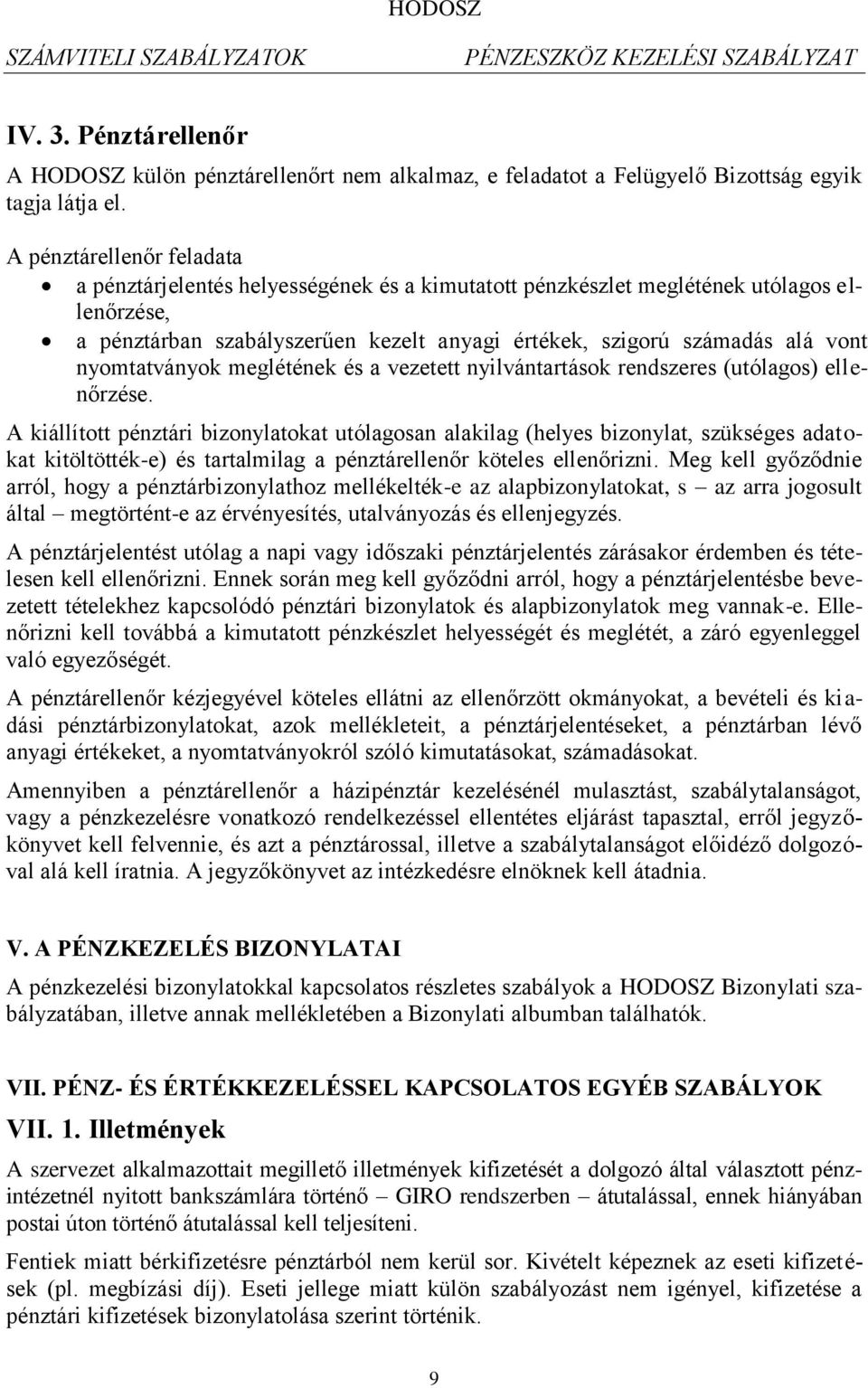 nyomtatványok meglétének és a vezetett nyilvántartások rendszeres (utólagos) ellenőrzése.