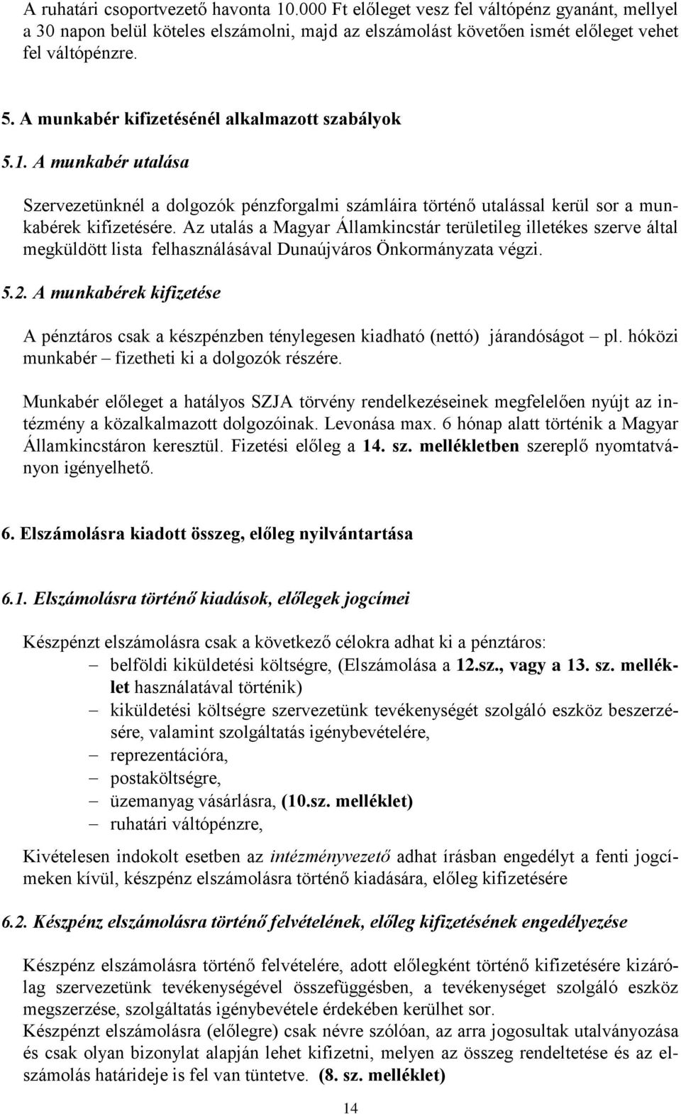 Az utalás a Magyar Államkincstár területileg illetékes szerve által megküldött lista felhasználásával Dunaújváros Önkormányzata végzi. 5.2.