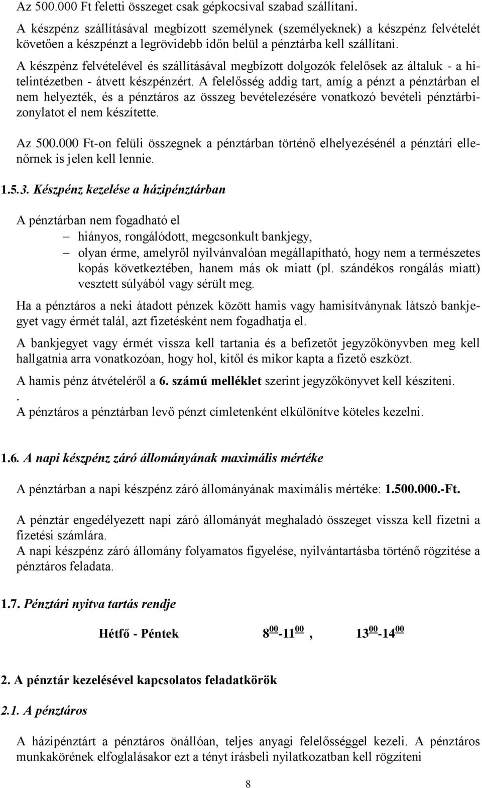 A készpénz felvételével és szállításával megbízott dolgozók felelősek az általuk - a hitelintézetben - átvett készpénzért.