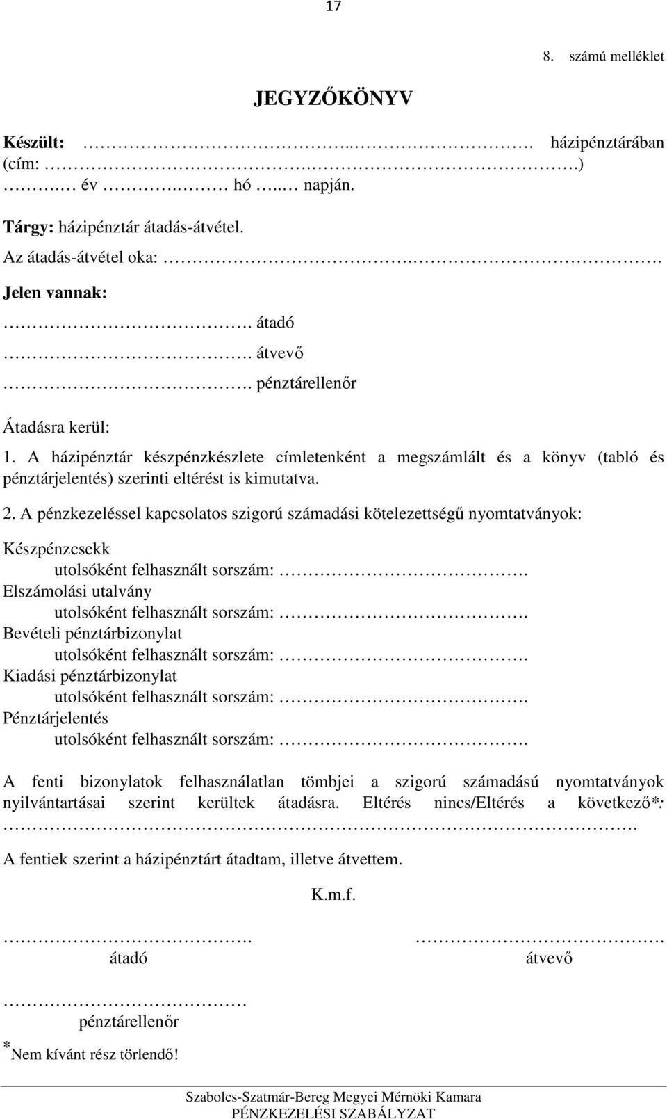 A házipénztár készpénzkészlete címletenként a megszámlált és a könyv (tabló és pénztárjelentés) szerinti eltérést is kimutatva. 2.