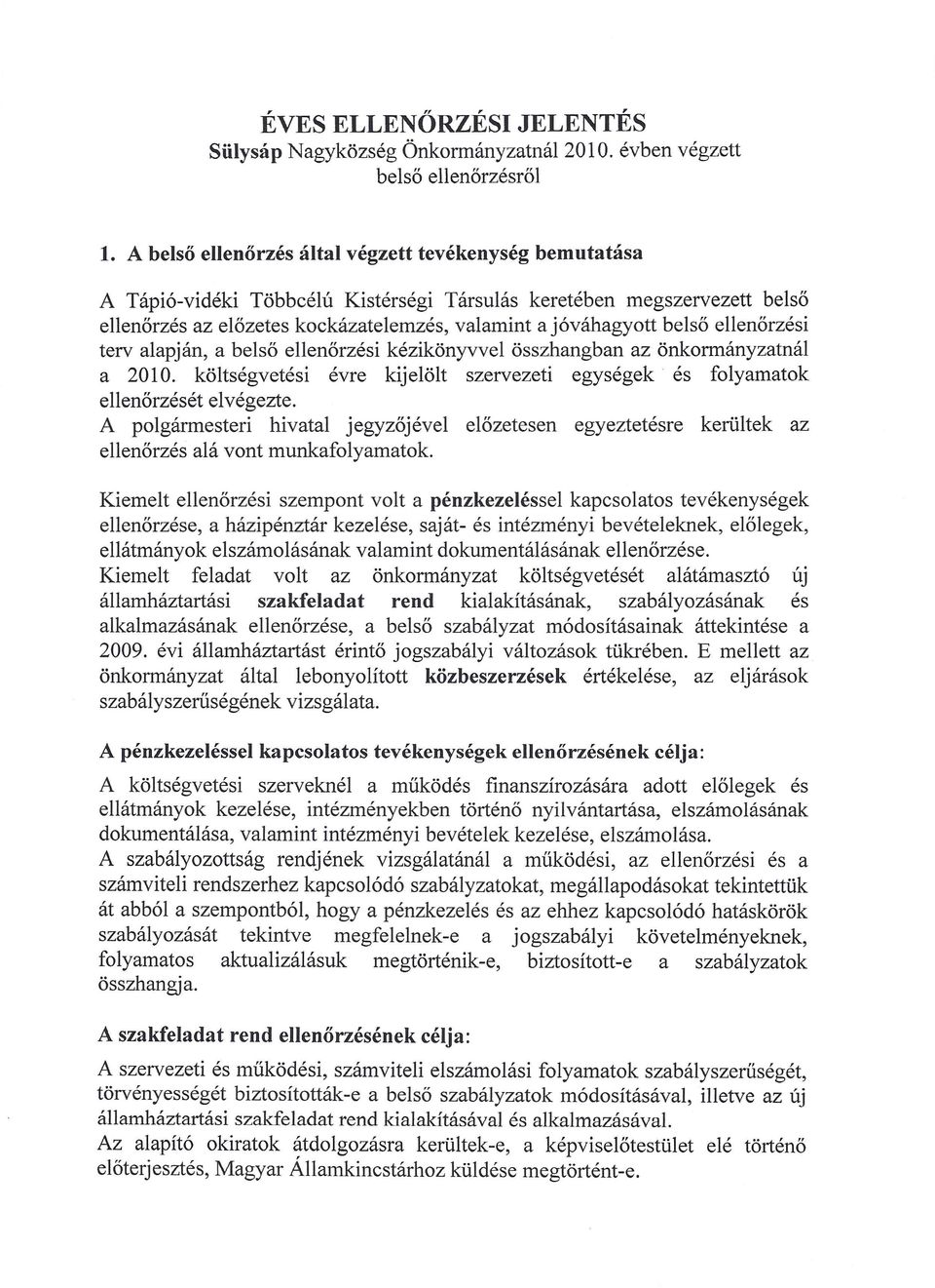 ellenőrzési terv alapján, a belső ellenőrzési kézikönyvvel összhangban az önkormányzatnál a 2010. költségvetési évre kijelölt szervezeti egységek és folyamatok ellenőrzését elvégezte.