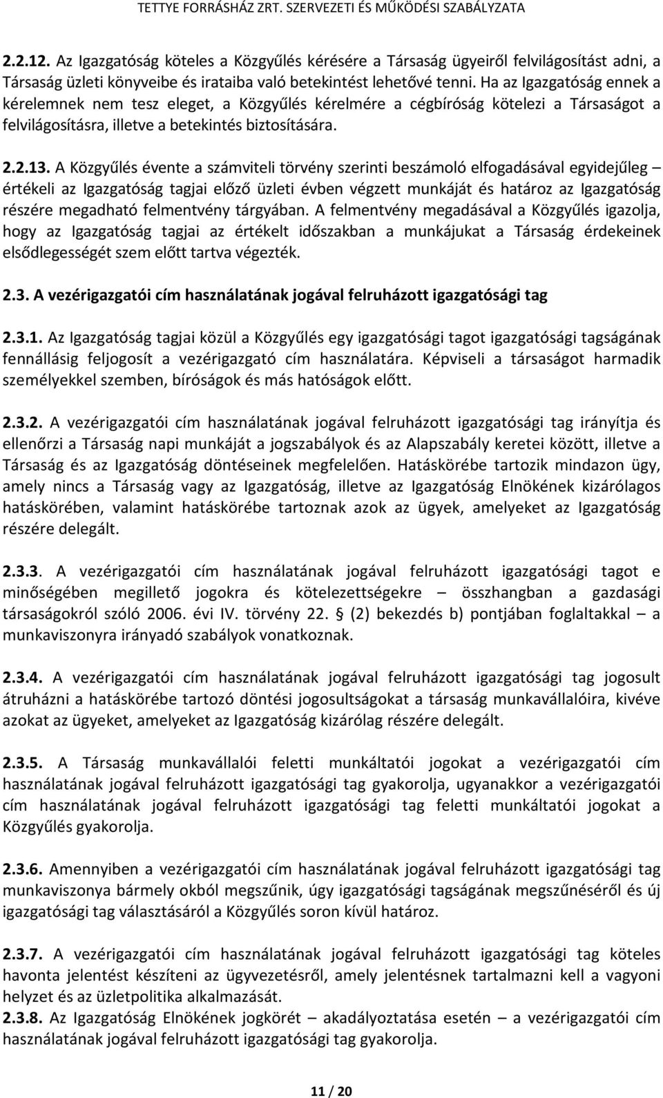 A Közgyűlés évente a számviteli törvény szerinti beszámoló elfogadásával egyidejűleg értékeli az Igazgatóság tagjai előző üzleti évben végzett munkáját és határoz az Igazgatóság részére megadható