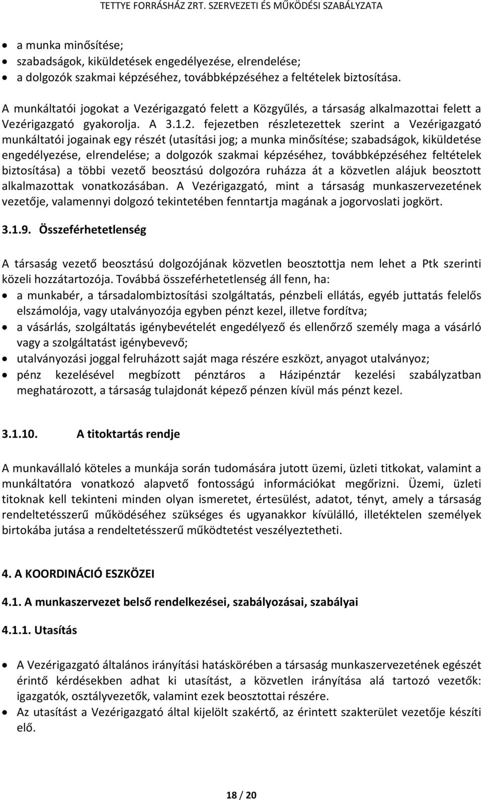 fejezetben részletezettek szerint a Vezérigazgató munkáltatói jogainak egy részét (utasítási jog; a munka minősítése; szabadságok, kiküldetése engedélyezése, elrendelése; a dolgozók szakmai