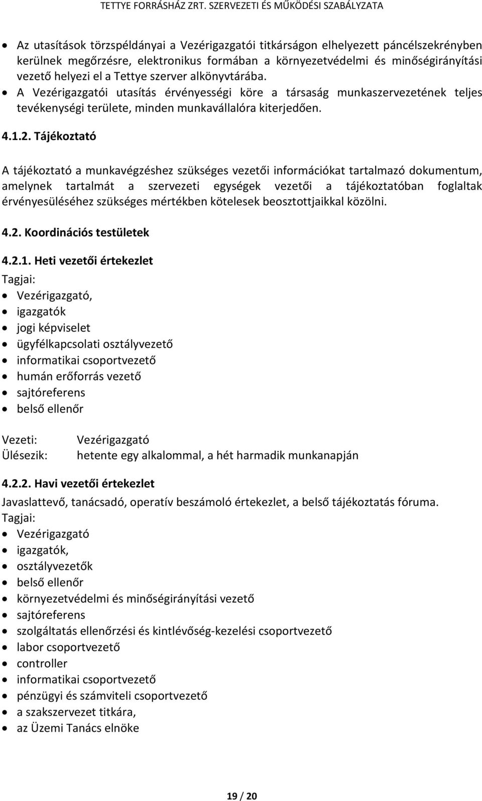 Tájékoztató A tájékoztató a munkavégzéshez szükséges vezetői információkat tartalmazó dokumentum, amelynek tartalmát a szervezeti egységek vezetői a tájékoztatóban foglaltak érvényesüléséhez