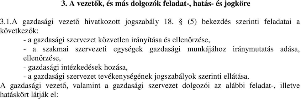 szervezeti egységek gazdasági munkájához iránymutatás adása, ellenőrzése, - gazdasági intézkedések hozása, - a