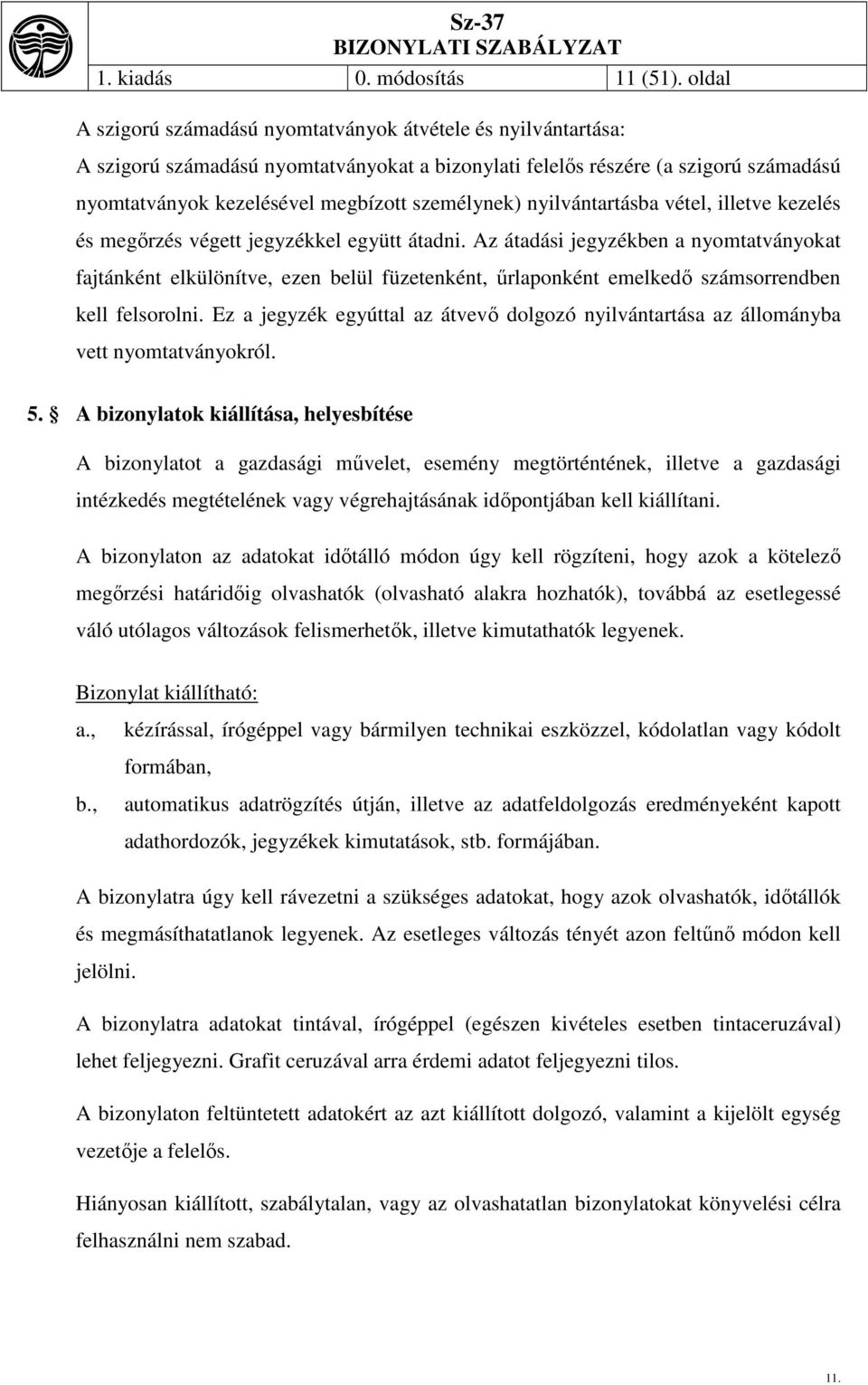 személynek) nyilvántartásba vétel, illetve kezelés és megőrzés végett jegyzékkel együtt átadni.