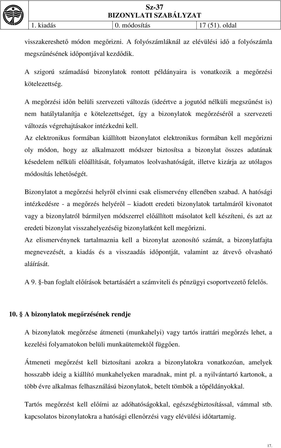 A megőrzési időn belüli szervezeti változás (ideértve a jogutód nélküli megszűnést is) nem hatálytalanítja e kötelezettséget, így a bizonylatok megőrzéséről a szervezeti változás végrehajtásakor