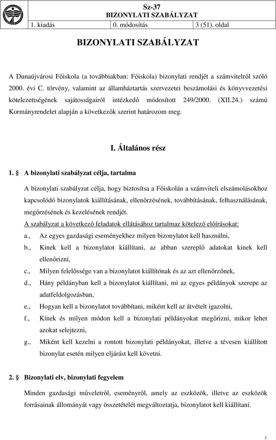 /2000. (XII.24.) számú Kormányrendelet alapján a következők szerint határozom meg. I. Általános rész 1.