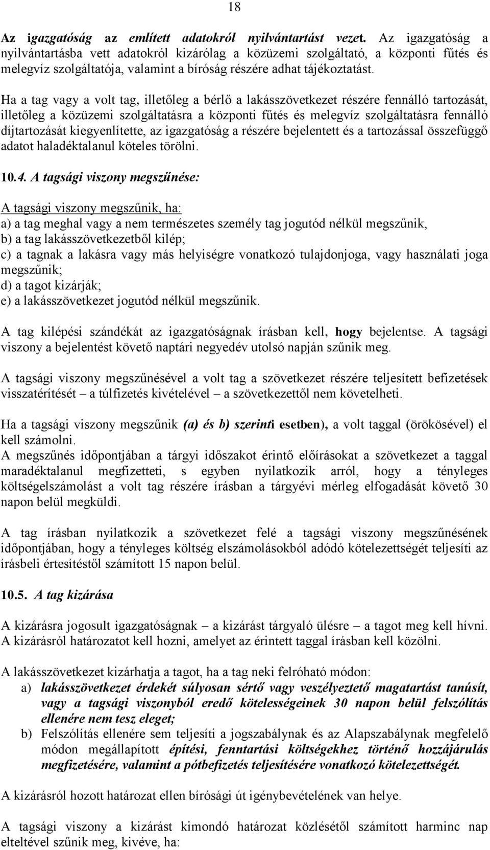 Ha a tag vagy a volt tag, illetőleg a bérlő a lakásszövetkezet részére fennálló tartozását, illetőleg a közüzemi szolgáltatásra a központi fűtés és melegvíz szolgáltatásra fennálló díjtartozását