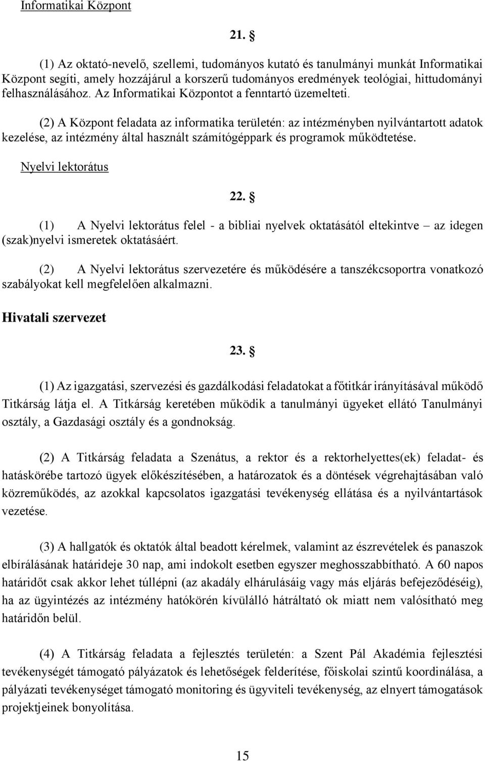 Az Informatikai Központot a fenntartó üzemelteti.