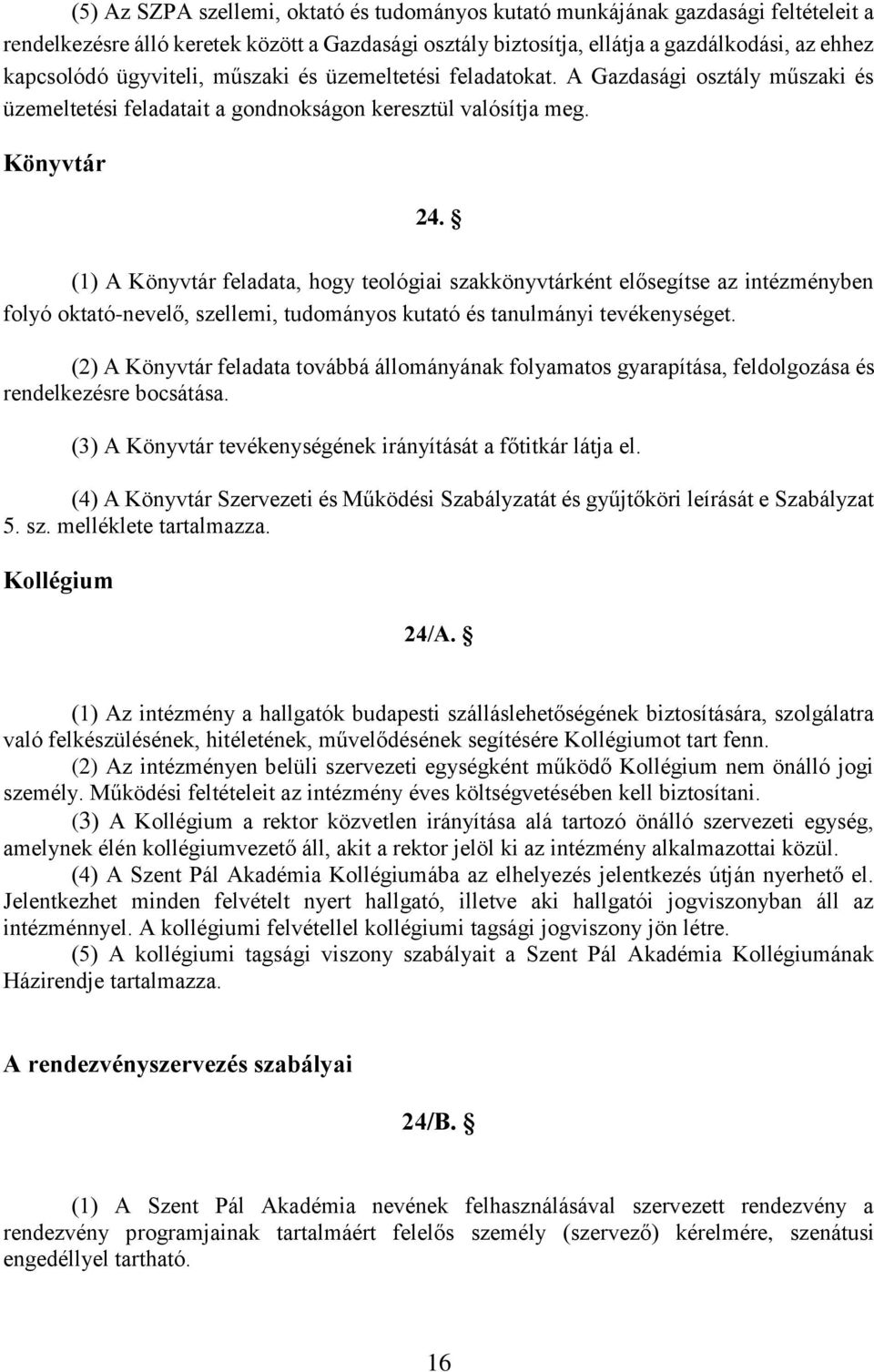 (1) A Könyvtár feladata, hogy teológiai szakkönyvtárként elősegítse az intézményben folyó oktató-nevelő, szellemi, tudományos kutató és tanulmányi tevékenységet.