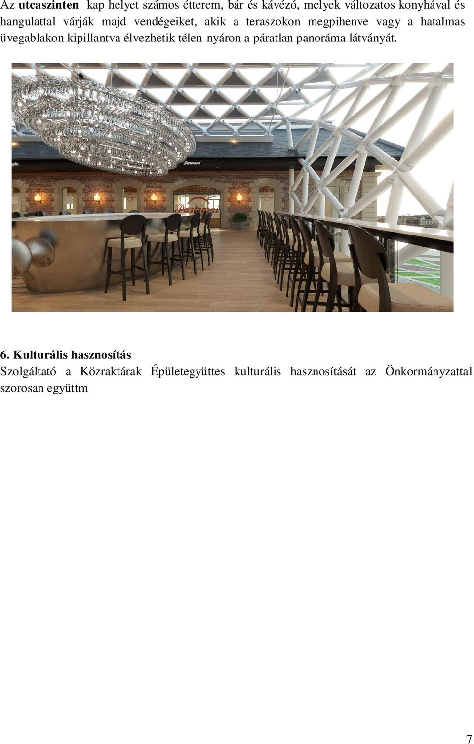 Kulturális hasznosítás Szolgáltató a Közraktárak Épületegyüttes kulturális hasznosítását az Önkormányzattal szorosan együttm ködve kívánja megvalósítani.
