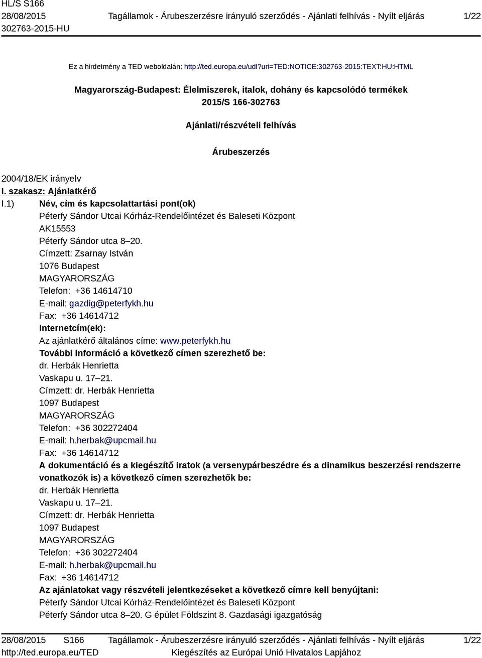 szakasz: Ajánlatkérő I.1) Név, cím és kapcsolattartási pont(ok) Péterfy Sándor Utcai Kórház-Rendelőintézet és Baleseti Központ AK15553 Péterfy Sándor utca 8 20.