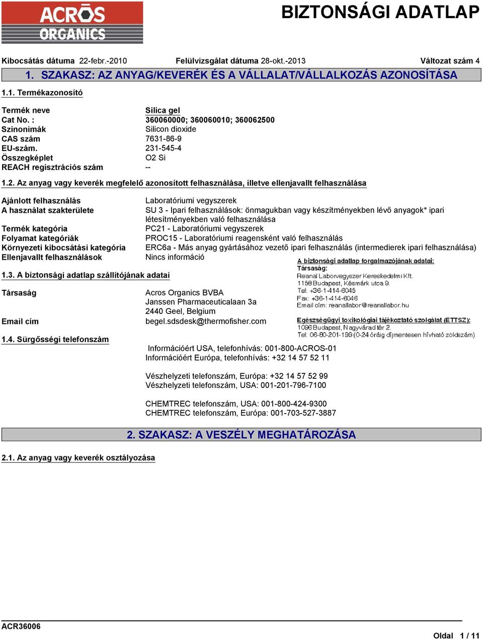00 Szinonimák Silicon dioxide CAS szám 7631-86-9 EU-szám. 23