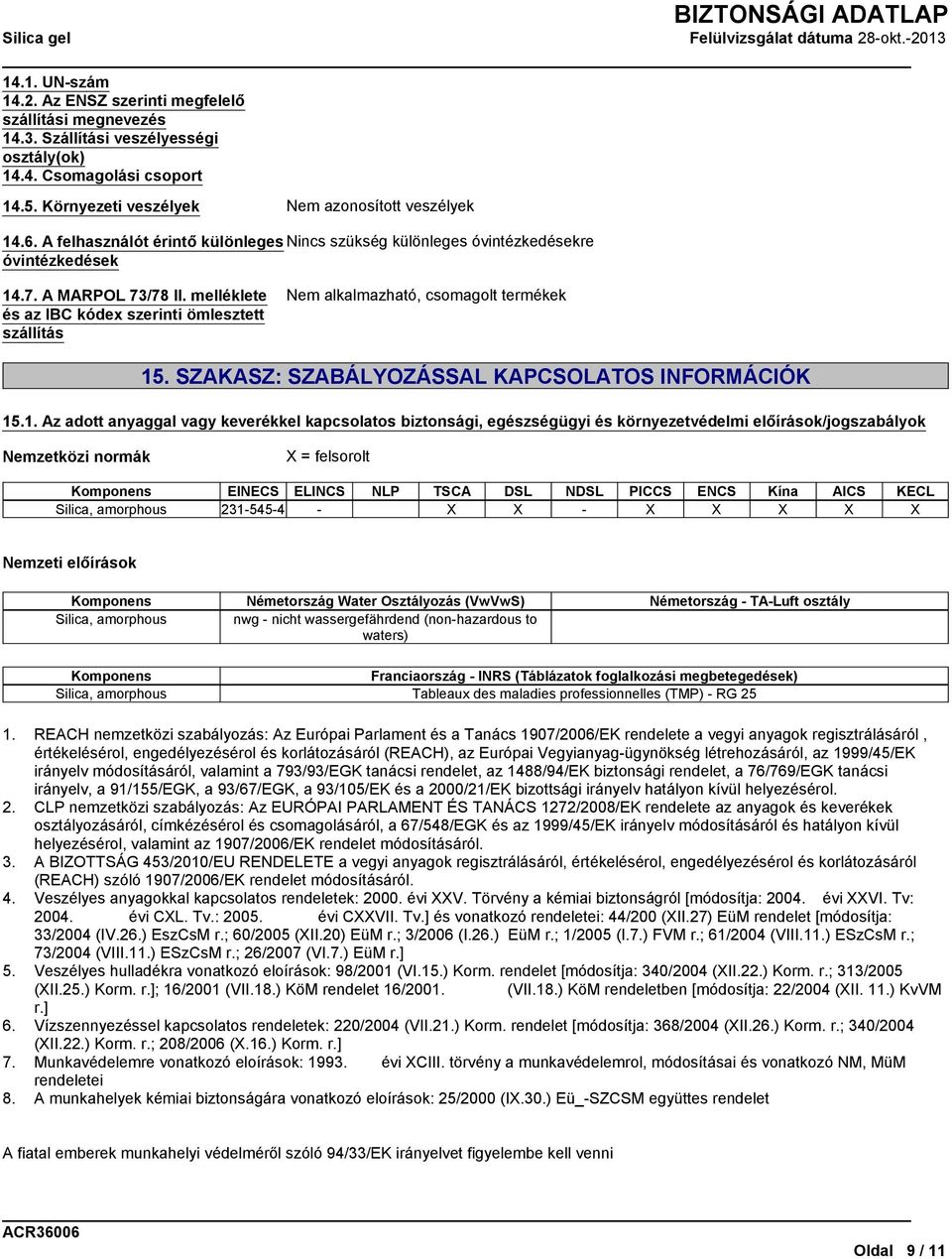 melléklete és az IBC kódex szerinti ömlesztett szállítás Nem alkalmazható, csomagolt termékek 15