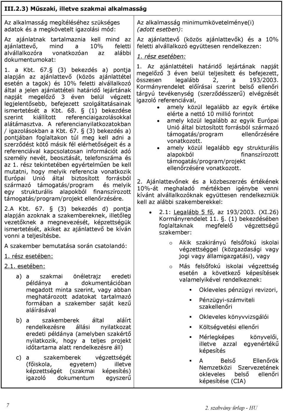 alvállalkozóra vonatkozóan az alábbi dokumentumokat: 1. a Kbt. 67.