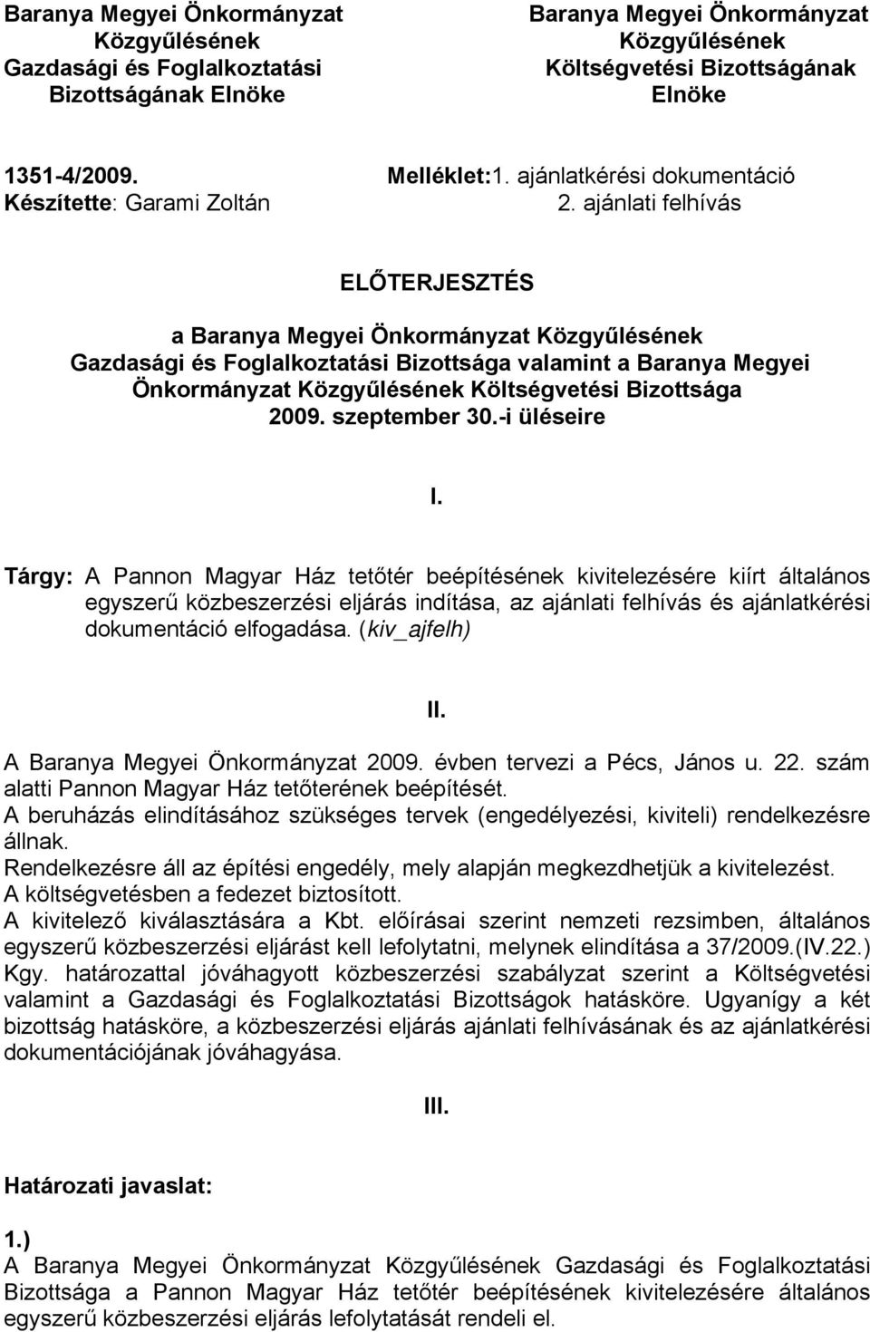 ajánlati felhívás ELŐTERJESZTÉS a Baranya Megyei Önkormányzat Közgyűlésének Gazdasági és Foglalkoztatási Bizottsága valamint a Baranya Megyei Önkormányzat Közgyűlésének Költségvetési Bizottsága 2009.