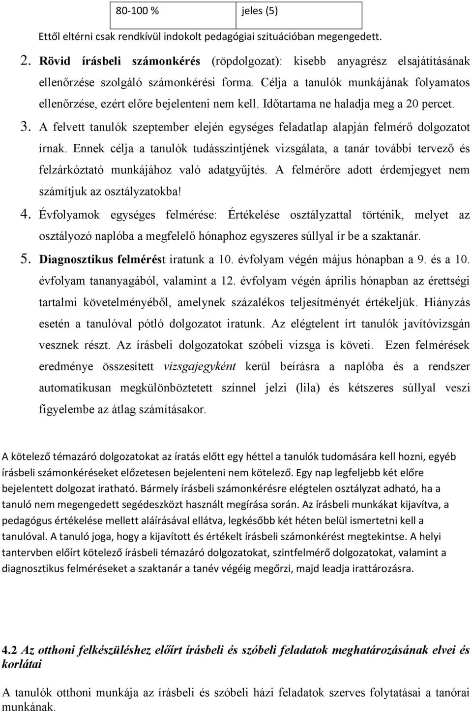 Időtartama ne haladja meg a 20 percet. 3. A felvett tanulók szeptember elején egységes feladatlap alapján felmérő dolgozatot írnak.