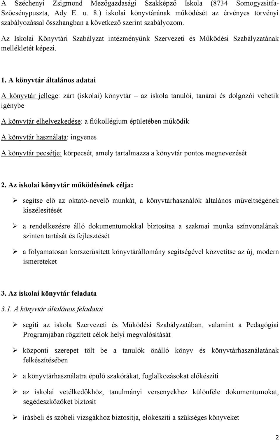 Az Iskolai Könyvtári Szabályzat intézményünk Szervezeti és Működési Szabályzatának mellékletét képezi. 1.