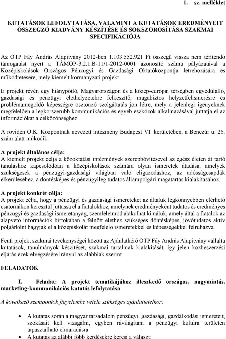 E projekt révén egy hiánypótló, Magyarországon és a közép-európai térségben egyedülálló, gazdasági és pénzügyi élethelyzetekre felkészítő, magabiztos helyzetfelismerésre és problémamegoldó képességre