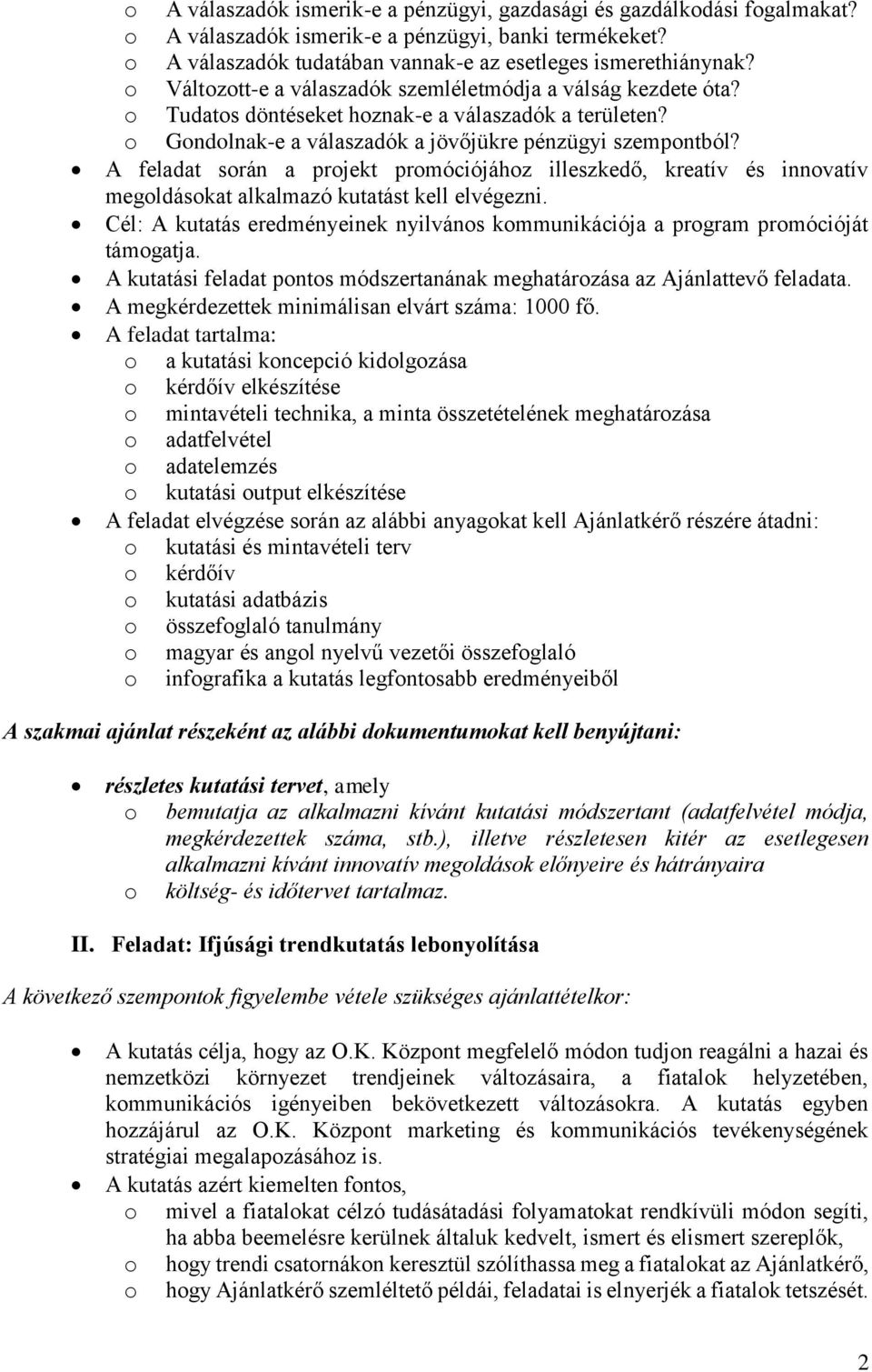 A feladat során a projekt promóciójához illeszkedő, kreatív és innovatív megoldásokat alkalmazó kutatást kell elvégezni.