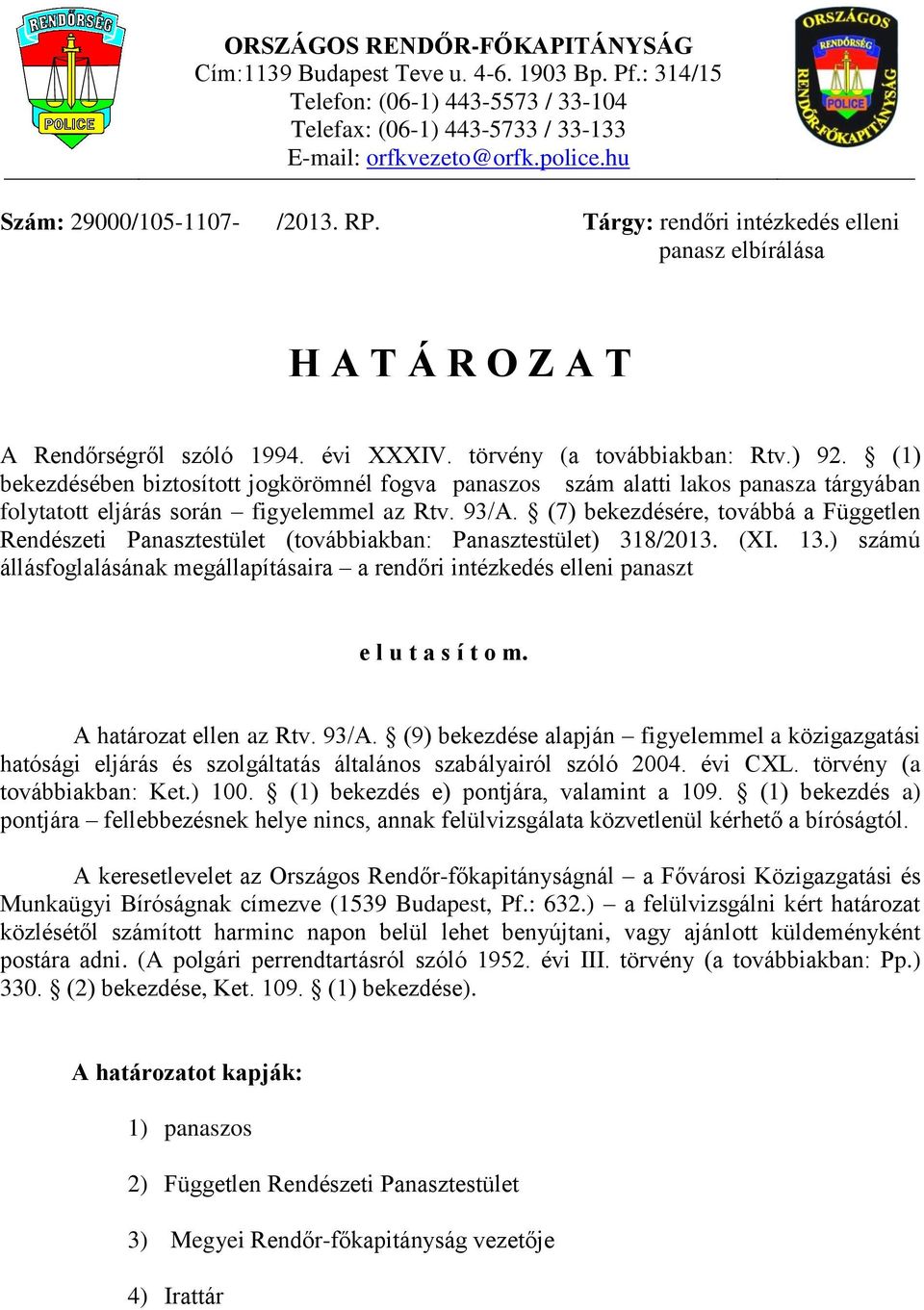 (1) bekezdésében biztosított jogkörömnél fogva panaszos szám alatti lakos panasza tárgyában folytatott eljárás során figyelemmel az Rtv. 93/A.