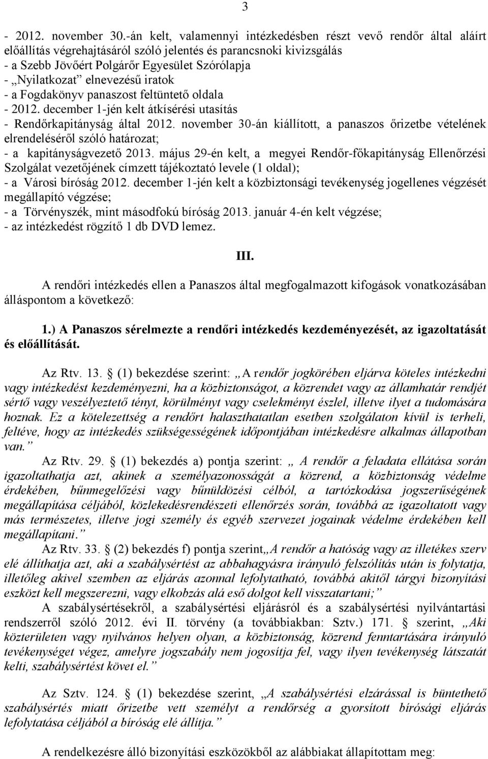 elnevezésű iratok - a Fogdakönyv panaszost feltüntető oldala - 2012. december 1-jén kelt átkísérési utasítás - Rendőrkapitányság által 2012.