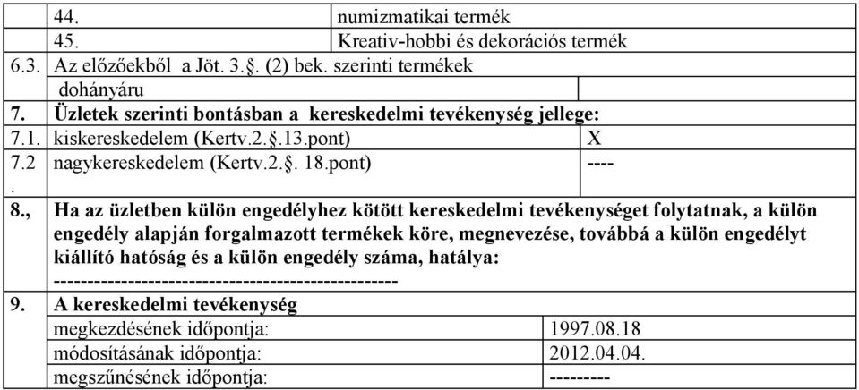 kötött kereskedelmi tevékenységet folytatnak, a külön engedély alapján forgalmazott termékek köre, e, továbbá a külön engedélyt kiállító hatóság és a