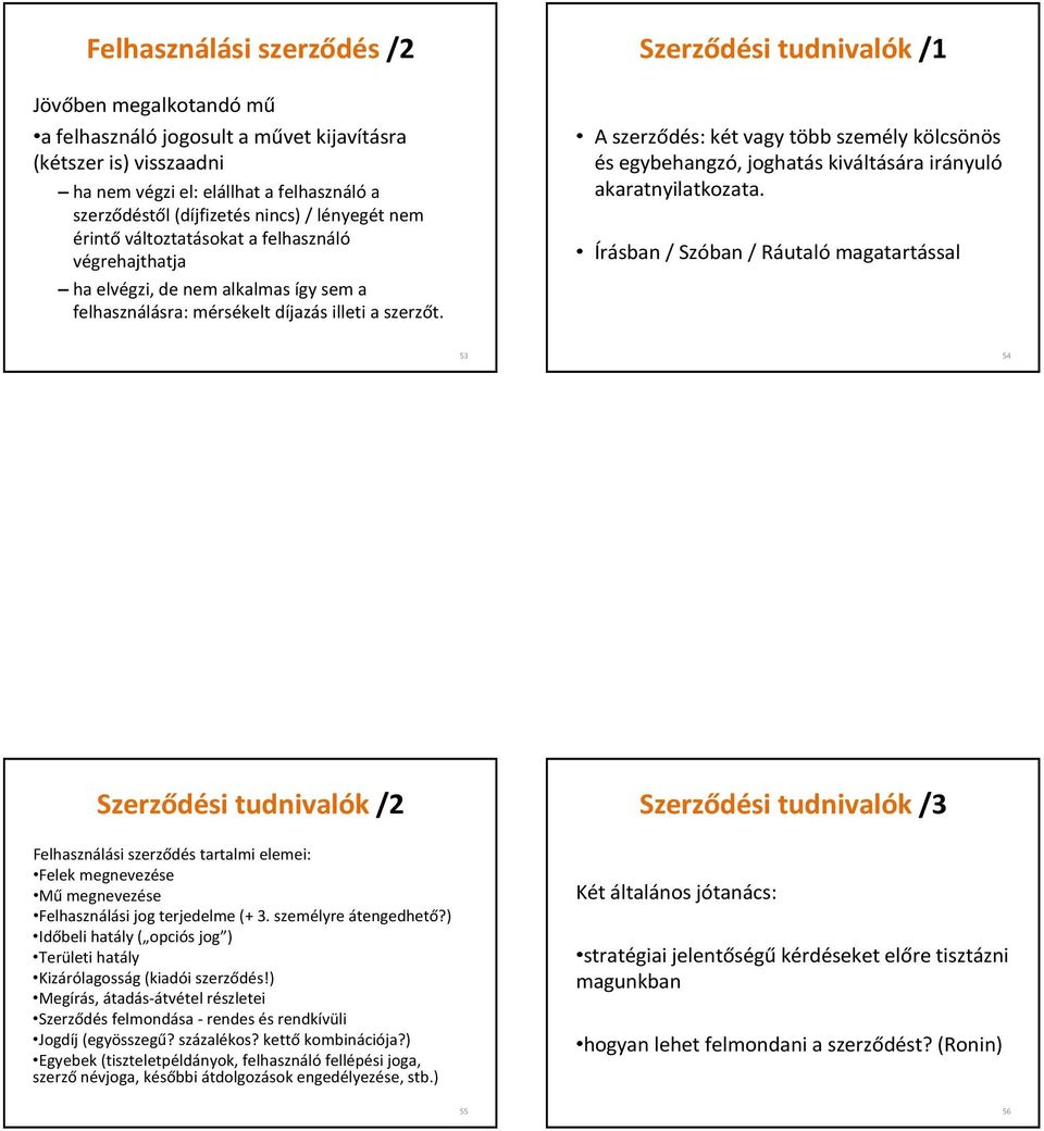 Szerződési tudnivalók/1 A szerződés: két vagy több személy kölcsönös és egybehangzó, joghatás kiváltására irányuló akaratnyilatkozata.