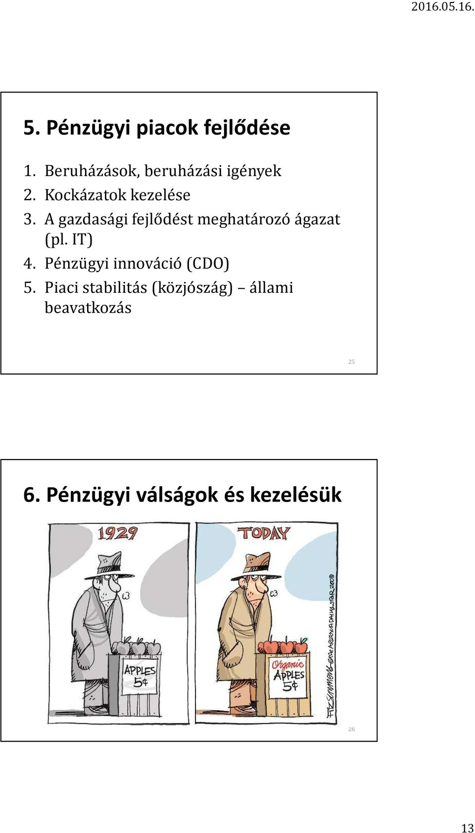 A gazdasági fejlődést meghatározó ágazat (pl. IT) 4.