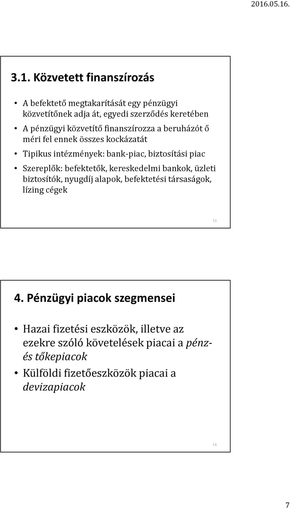 befektetők, kereskedelmi bankok, üzleti biztosítók, nyugdíj alapok, befektetési társaságok, lízing cégek 13 4.