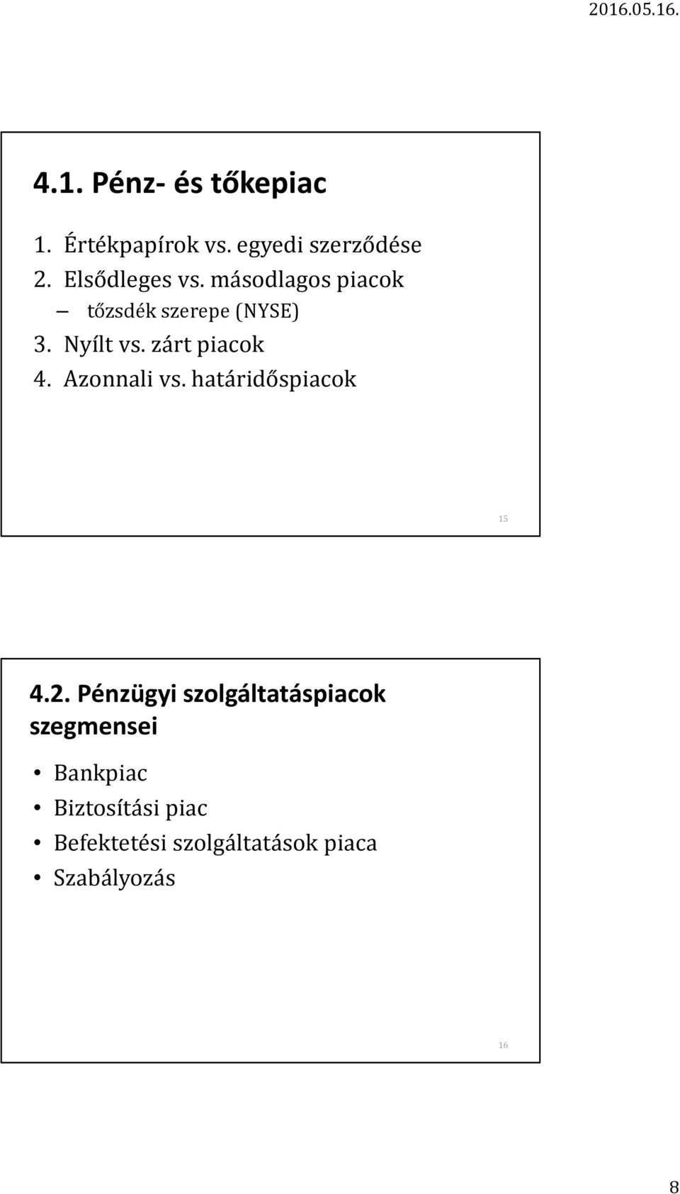 zárt piacok 4. Azonnali vs. határidőspiacok 15 4.2.