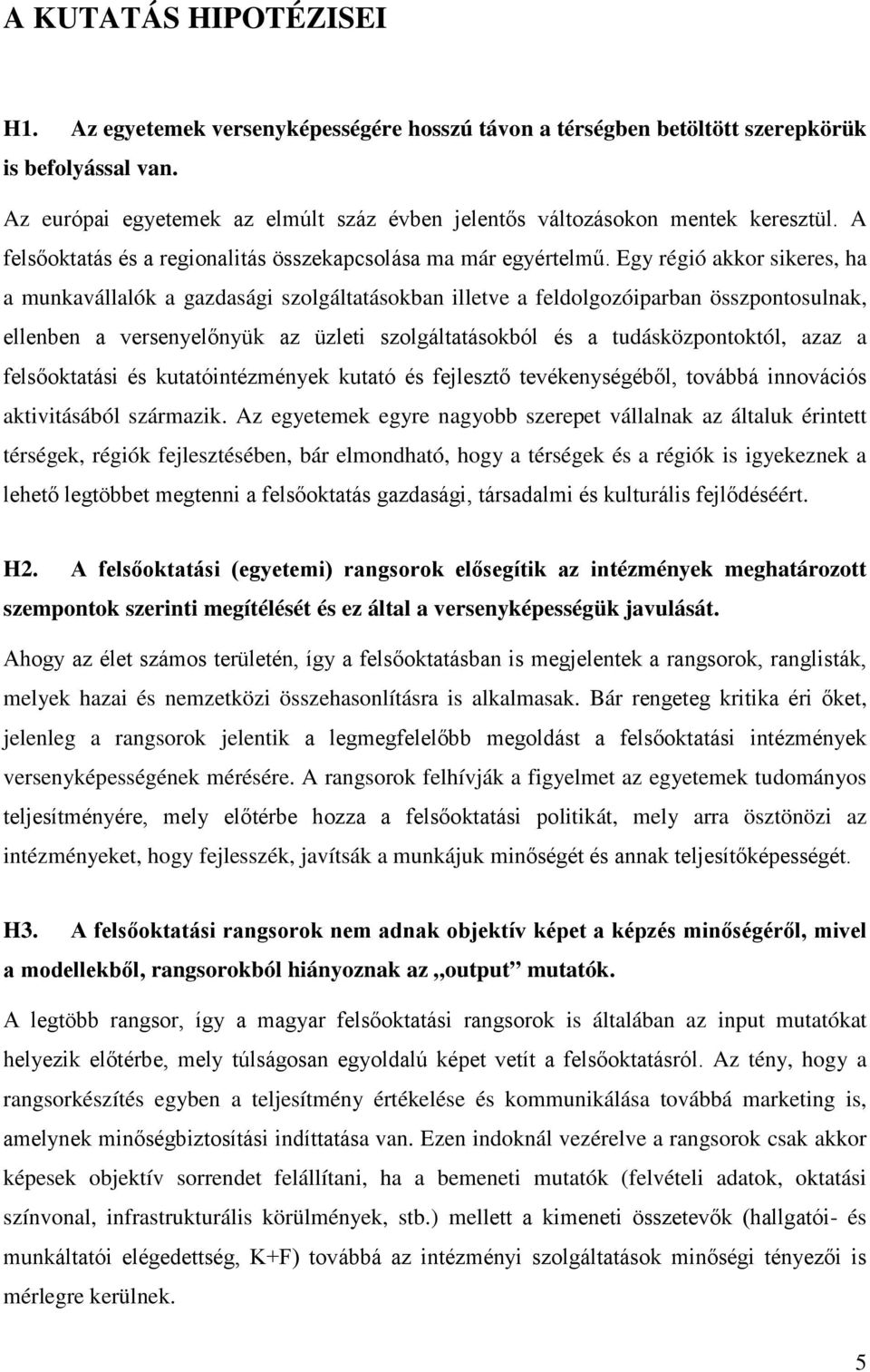 Egy régió akkor sikeres, ha a munkavállalók a gazdasági szolgáltatásokban illetve a feldolgozóiparban összpontosulnak, ellenben a versenyelőnyük az üzleti szolgáltatásokból és a tudásközpontoktól,