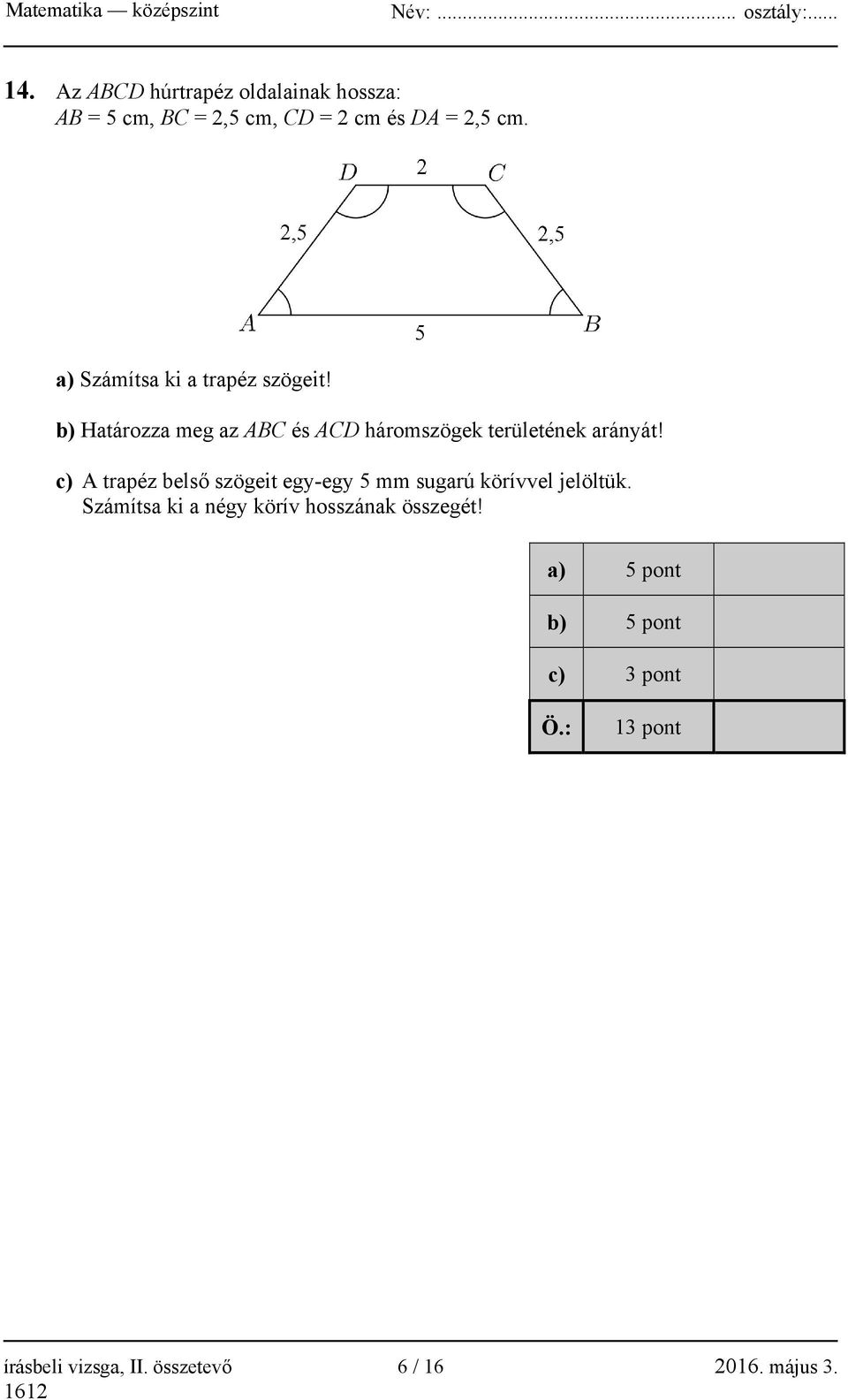 c) A trapéz belső szögeit egy-egy 5 mm sugarú körívvel jelöltük.