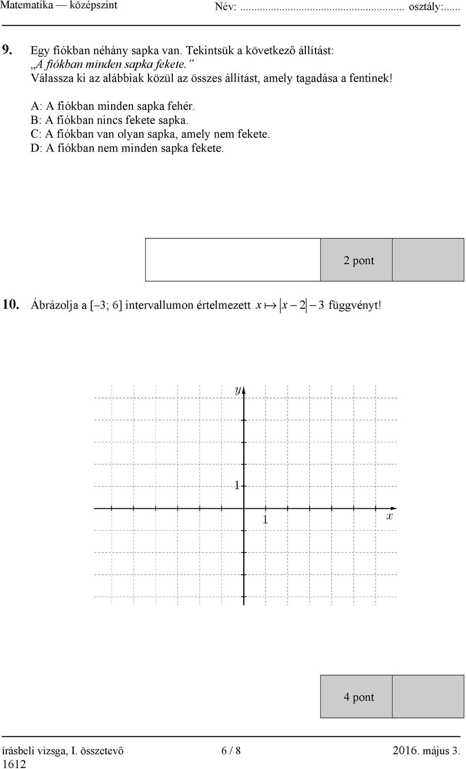 B: A fiókban nincs fekete sapka. C: A fiókban van olyan sapka, amely nem fekete.