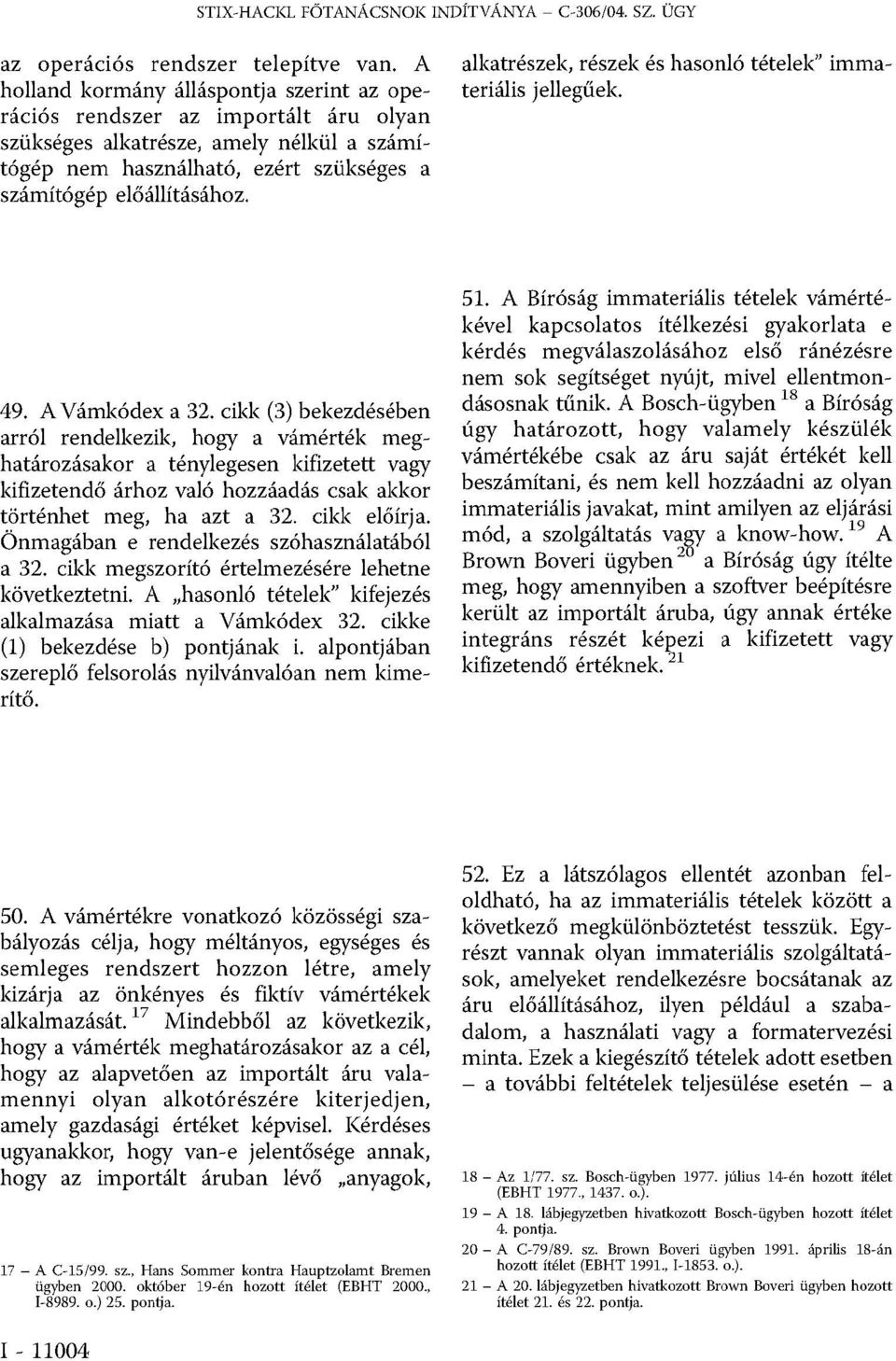 alkatrészek, részek és hasonló tételek immateriális jellegűek. 49. A Vámkódex a 32.