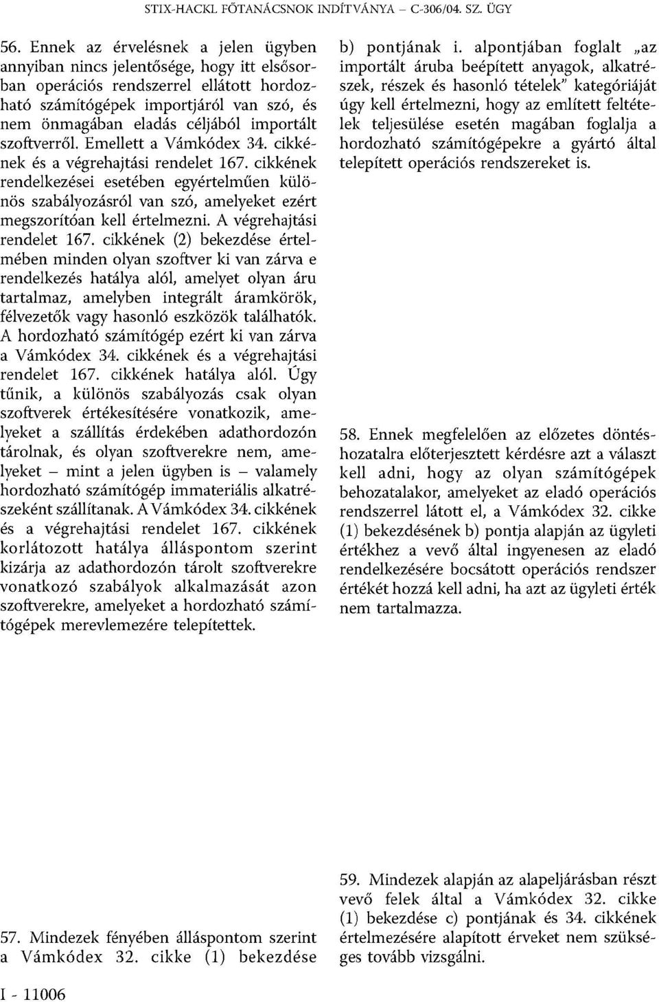 importált szoftverről. Emellett a Vámkódex 34. cikkének és a végrehajtási rendelet 167.