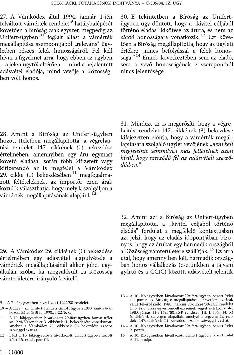 részes felek honosságáról. Fel kell hívni a figyelmet arra, hogy ebben az ügyben - a jelen ügytől eltérően - mind a bejelentett adásvétel eladója, mind vevője a Közösségben volt honos. 30.