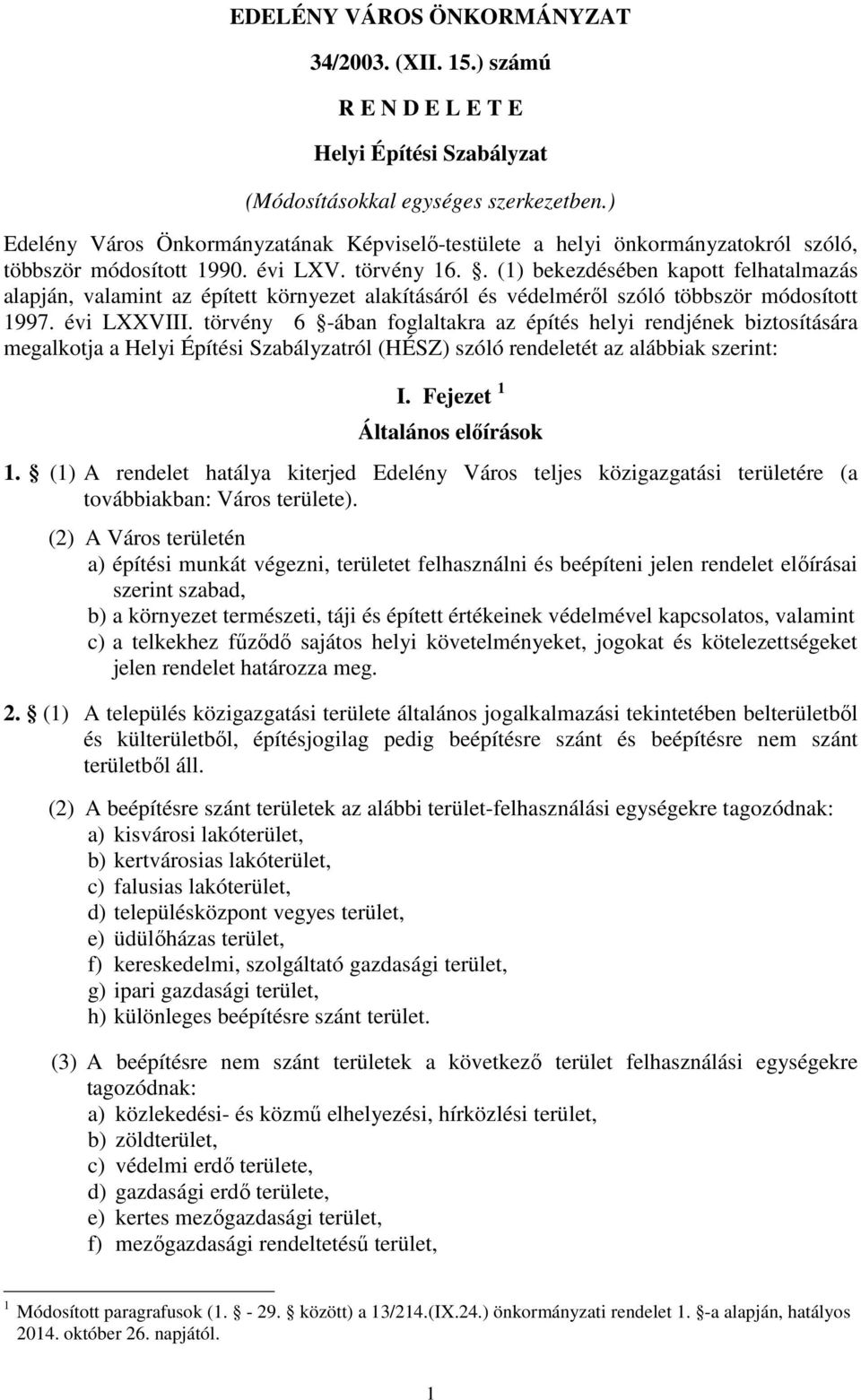 . (1) bekezdésében kapott felhatalmazás alapján, valamint az épített környezet alakításáról és védelméről szóló többször módosított 1997. évi LXXVIII.