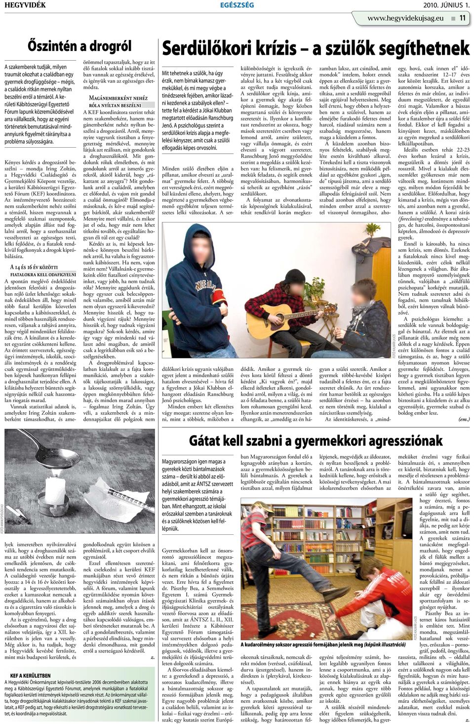 A kerületi Kábítószerügyi Egyeztető Fórum lapunk közreműködésével arra vállalkozik, hogy az egyéni történetek bemutatásával mindannyiunk figyelmét ráirányítsa a probléma súlyosságára.