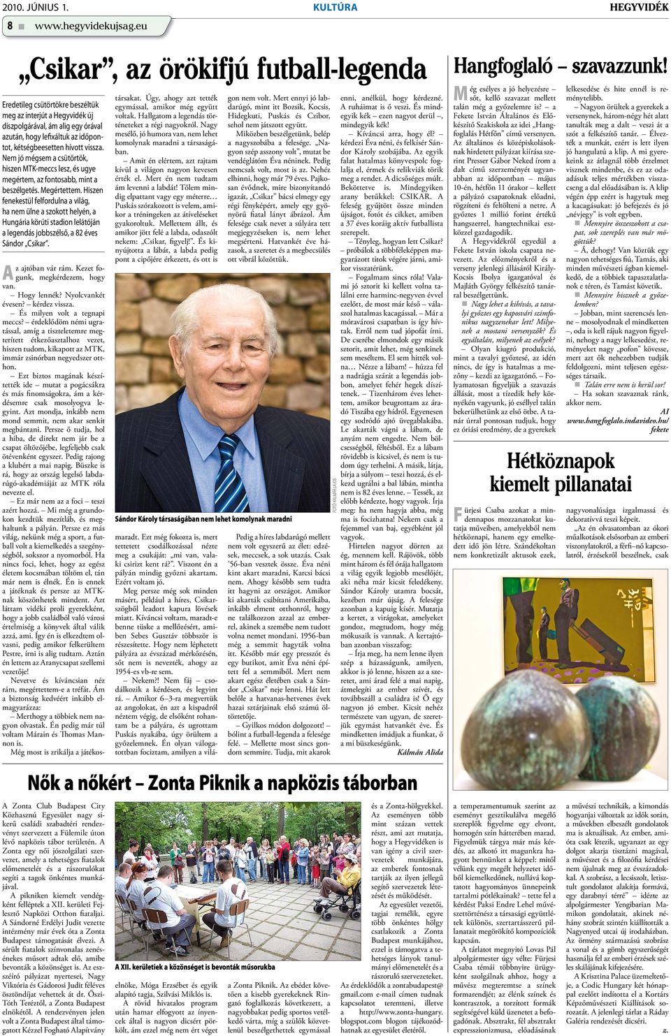 vissza. Nem jó mégsem a csütörtök, hiszen MTK-meccs lesz, és ugye megértem, az fontosabb, mint a beszélgetés. Megértettem.