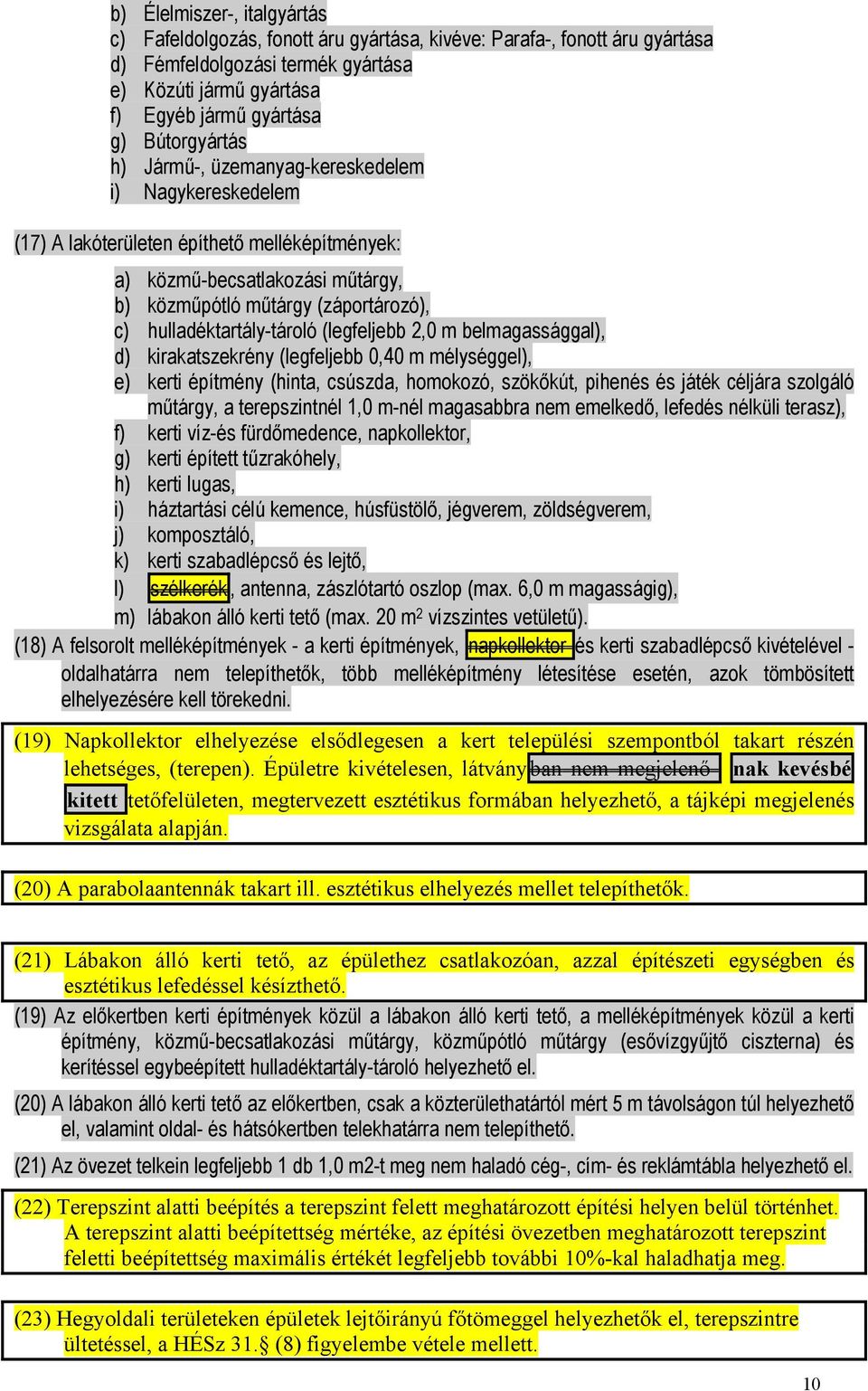 hulladéktartály-tároló (legfeljebb 2,0 m belmagassággal), d) kirakatszekrény (legfeljebb 0,40 m mélységgel), e) kerti építmény (hinta, csúszda, homokozó, szökőkút, pihenés és játék céljára szolgáló