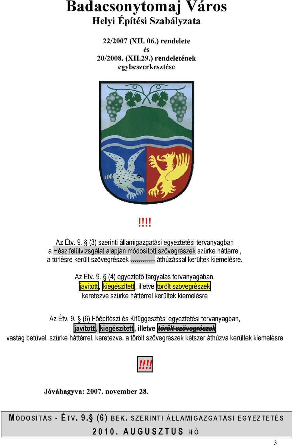 (4) egyeztető tárgyalás tervanyagában, javított, kiegészített, illetve törölt szövegrészek keretezve szürke háttérrel kerültek kiemelésre Az Étv. 9.