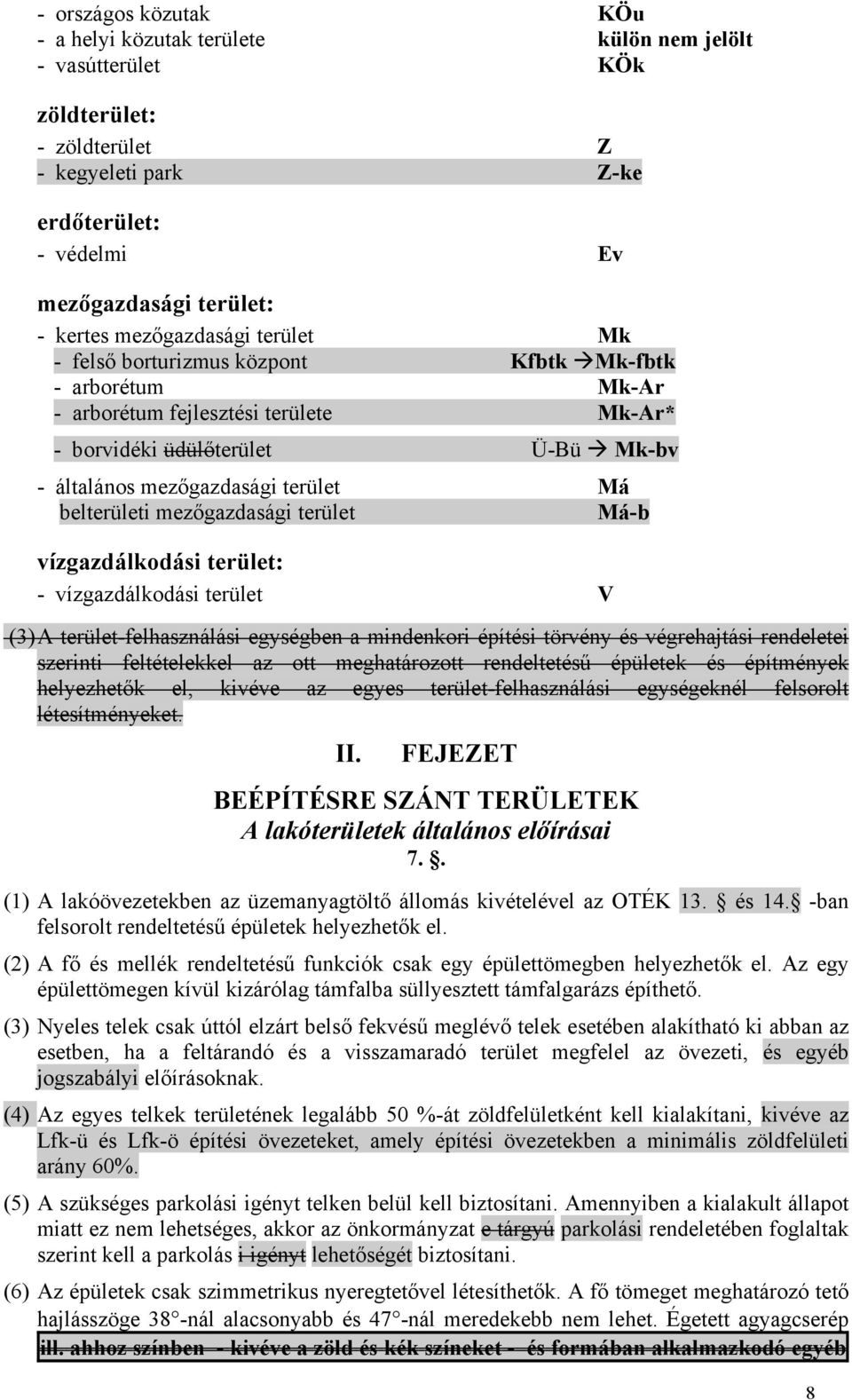 belterületi mezőgazdasági terület Má-b vízgazdálkodási terület: - vízgazdálkodási terület V (3) A terület-felhasználási egységben a mindenkori építési törvény és végrehajtási rendeletei szerinti