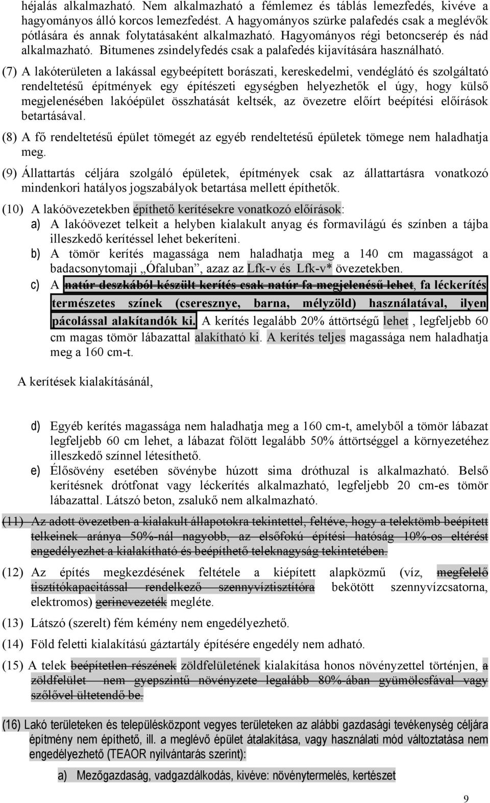Bitumenes zsindelyfedés csak a palafedés kijavítására használható.