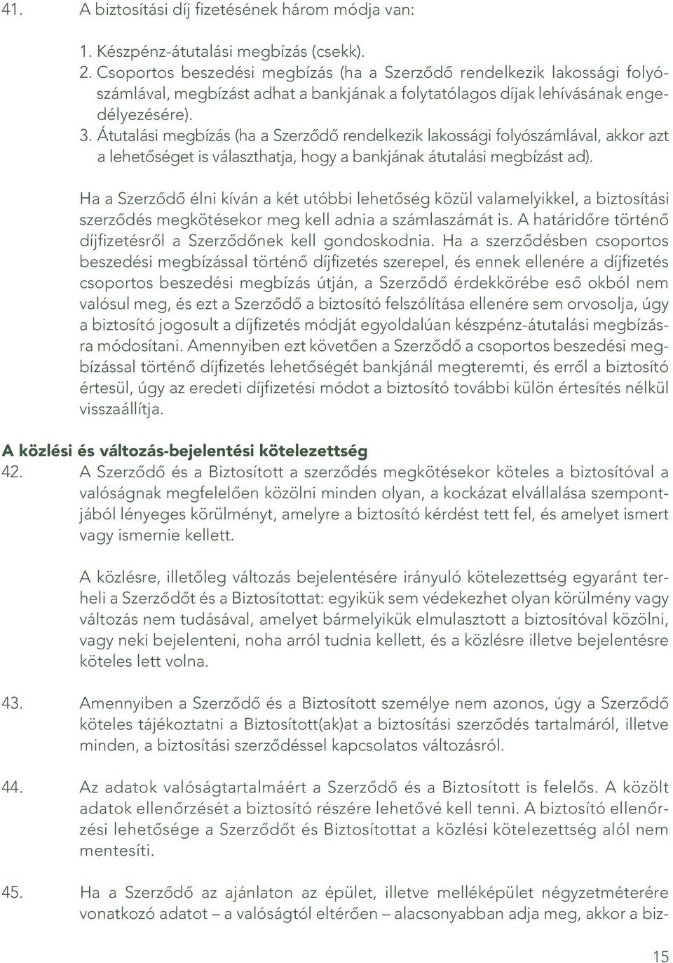 Átutalási megbízás (ha a Szerzôdô rendelkezik lakossági folyószámlával, akkor azt a lehetôséget is választhatja, hogy a bankjának átutalási megbízást ad).
