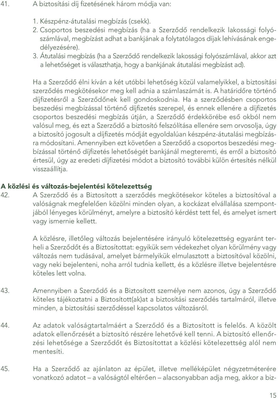 Átutalási megbízás (ha a Szerzôdô rendelkezik lakossági folyószámlával, akkor azt a lehetôséget is választhatja, hogy a bankjának átutalási megbízást ad).