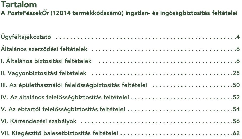 Az épülethasználói felelôsségbiztosítás feltételei.......................50 IV. Az általános felelôsségbiztosítás feltételei.............................52 V.